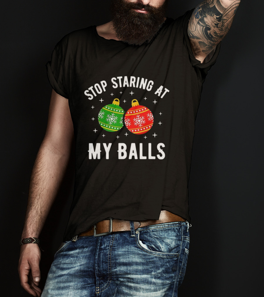 Stop Staring At My Balls Bauble Christmas Meme Funny Holiday Ornaments T-Shirt