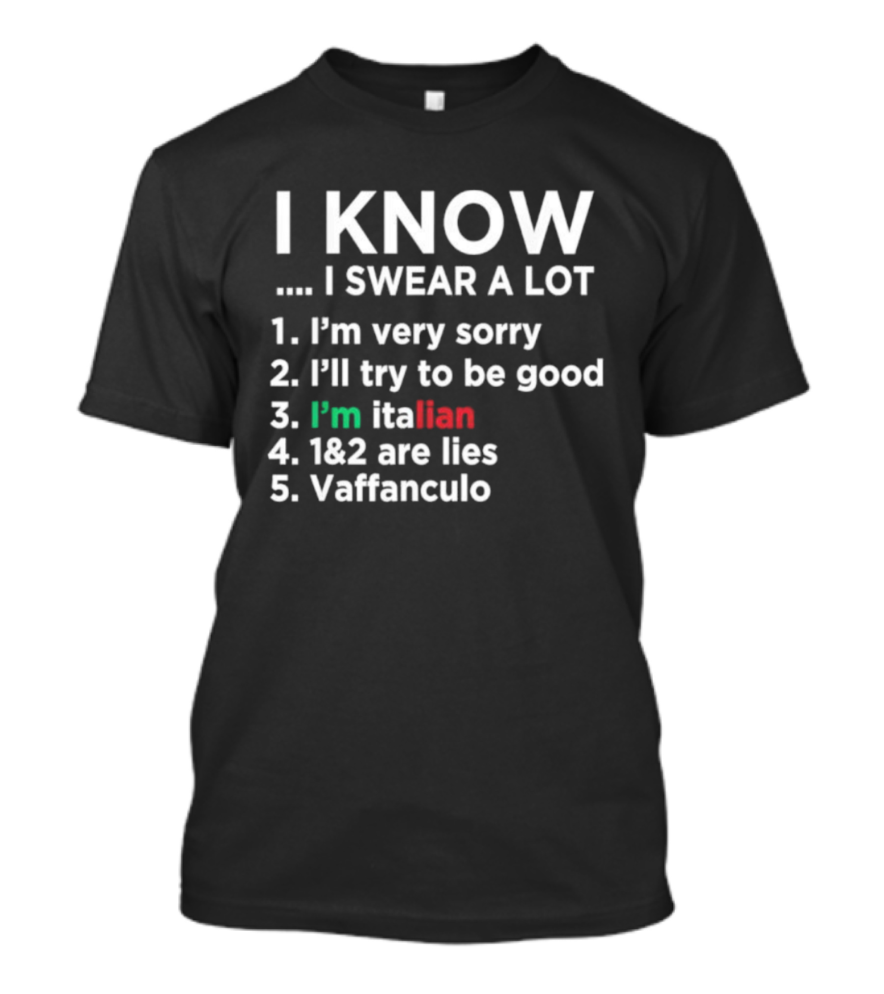 I Know I Swear A Lot I'm Very Sorry I'll Try To Be Good I'm Italian Lies Vaffanculo T-Shirt