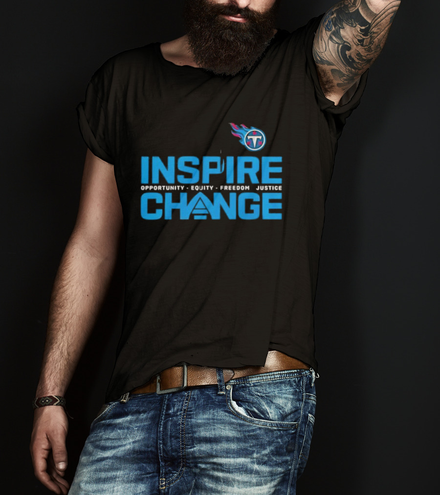 ```Tennessee Titans Inspire Change Opportunity Equity Freedom Justice``` T-Shirt