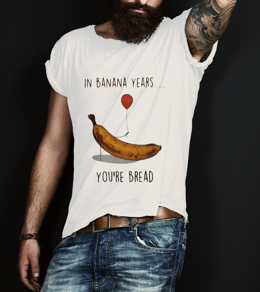 In Banana Years You're Bread Holding Red Balloon Meme T-Shirt