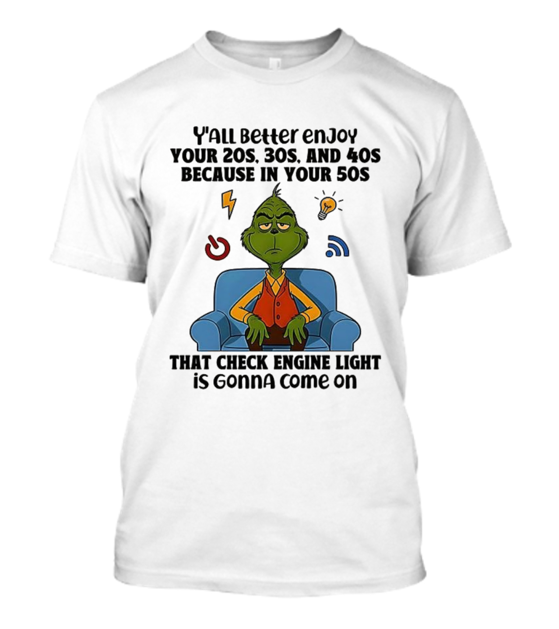 Y’all Better Enjoy Your 20s 30s 40s Grinch Check Engine Light 50s T-Shirt