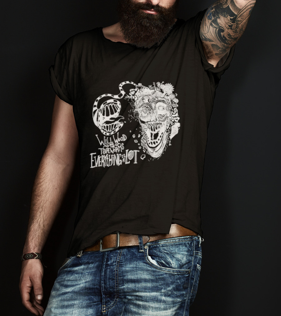 Will Wood Everything Is A Lot Skull Art With Text And Flowers T-Shirt