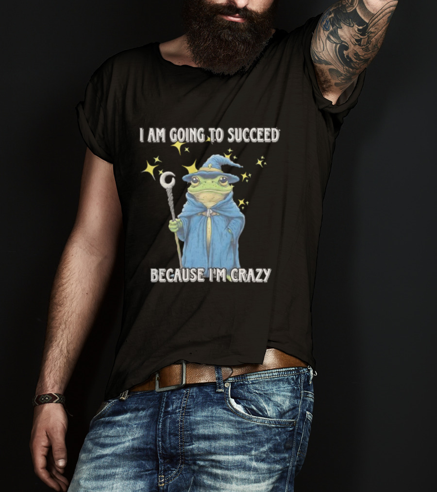 Wizard Frog I Am Going To Succeed Because I'm Crazy Magic Stars T-Shirt