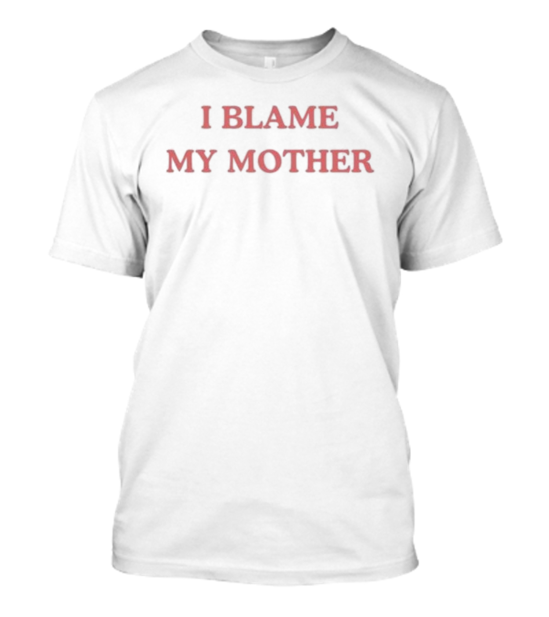 I Blame My Mother T-Shirt