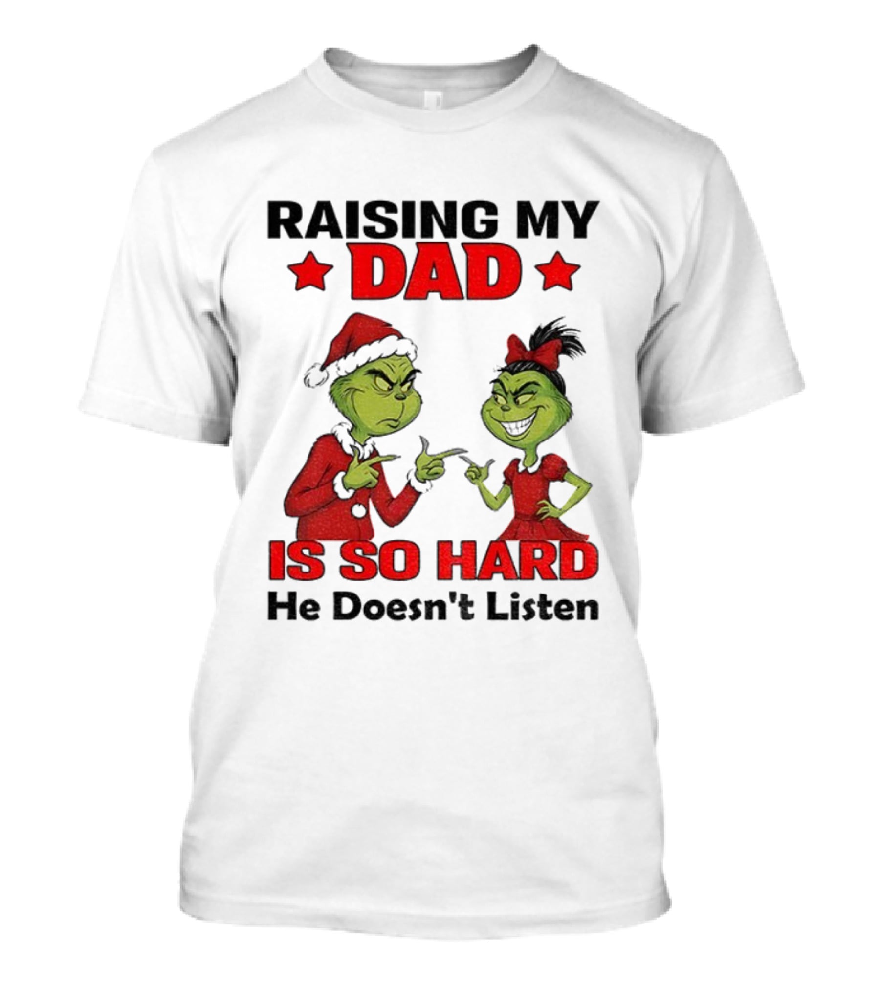 Raising My Dad Grinch Santa Is So Hard He Doesn't Listen Merry Christmas T-Shirt