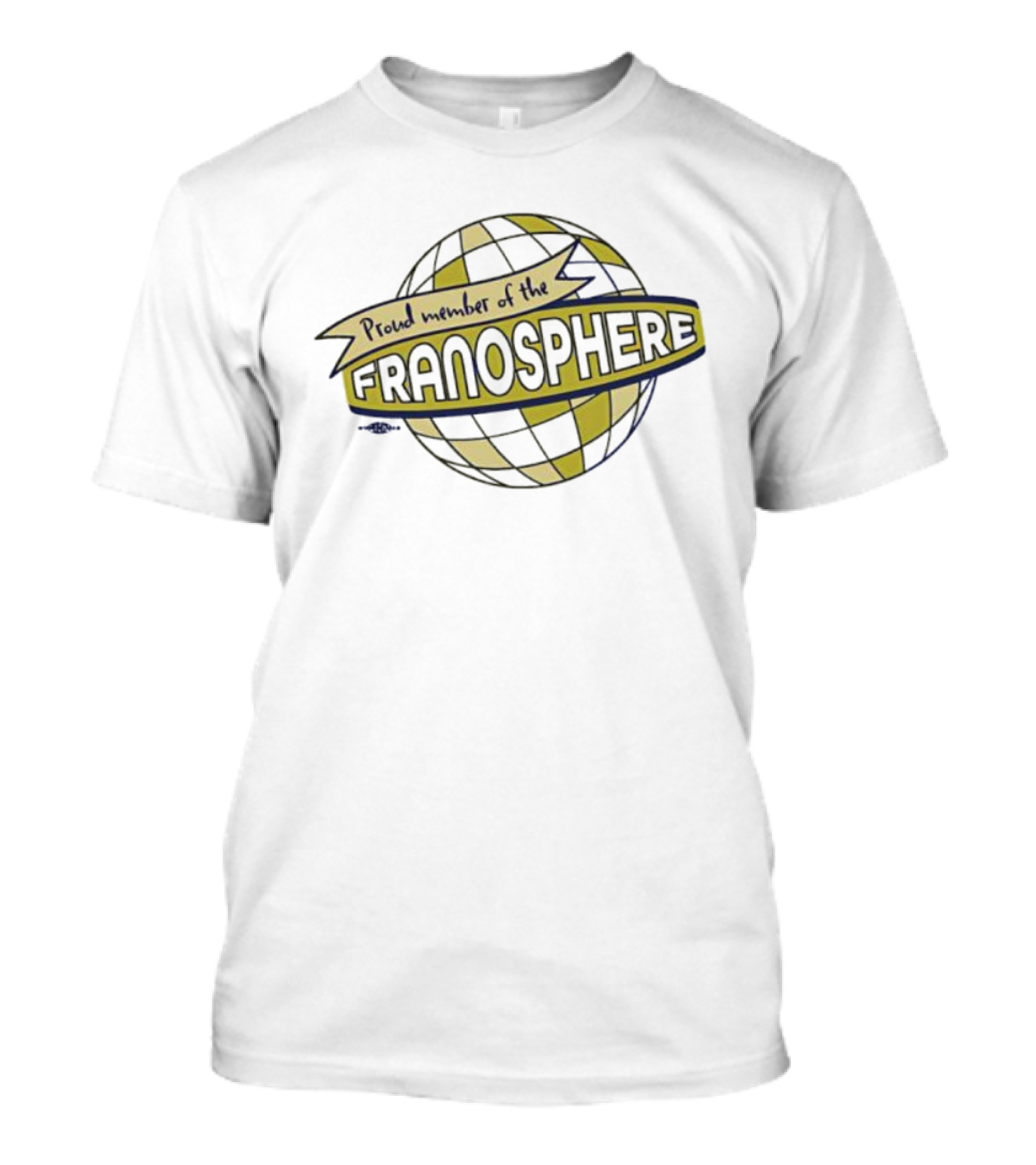 Proud Member Of The Franosphere Globally Connected Sphere T-Shirt