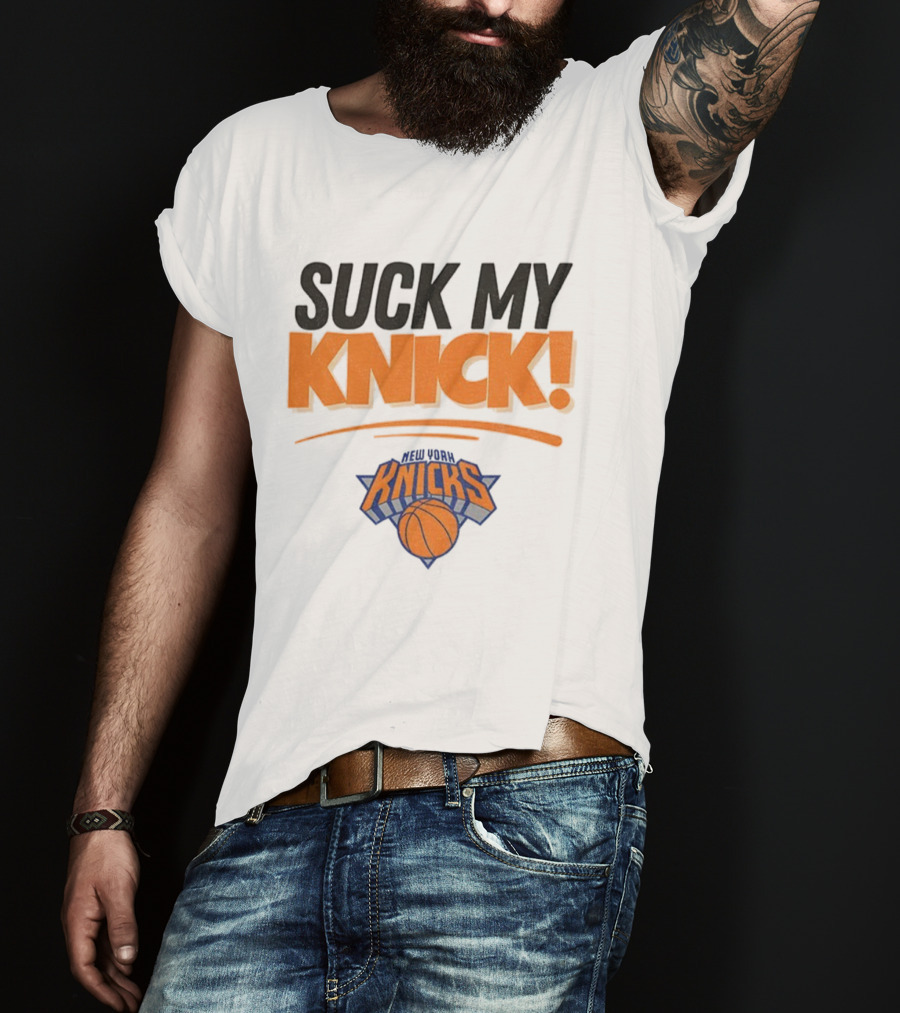 Suck My Knick New York Knicks Basketball Fan Apparel T-Shirt