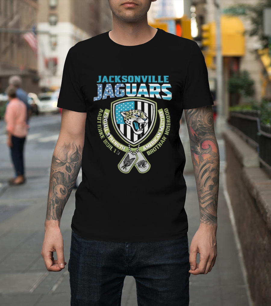Jacksonville Jaguars Football Strength Built Like American Military Brotherhood T-Shirt