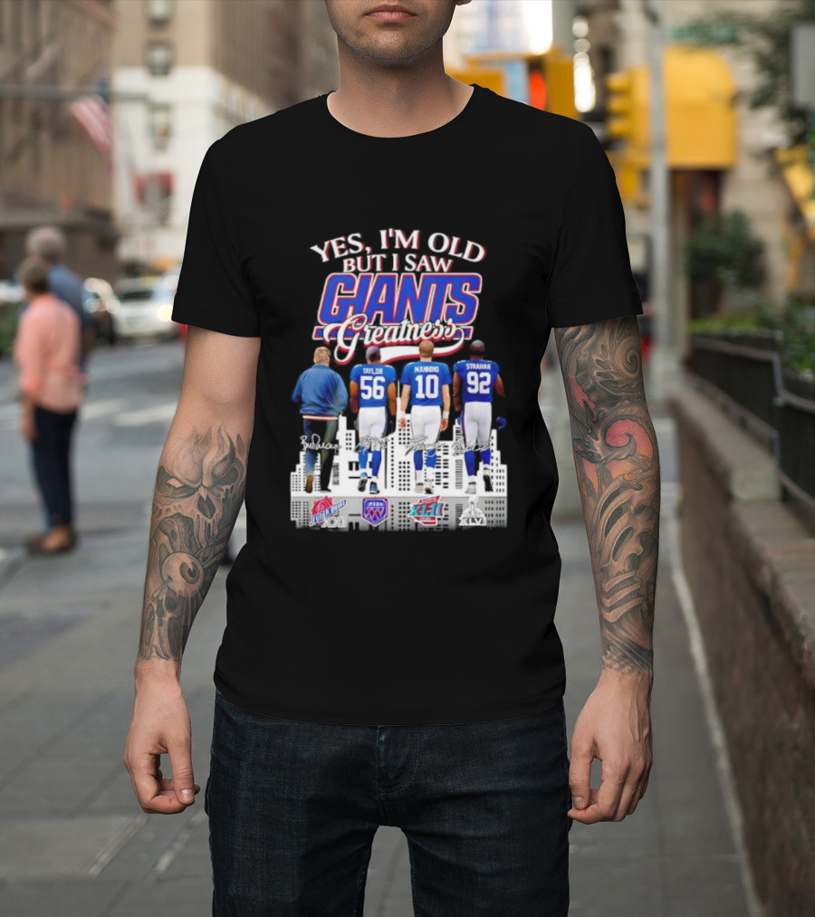 Yes I’m Old But I Saw Giants Greatness Taylor Manning Strahan Super Bowl Signatures T-Shirt