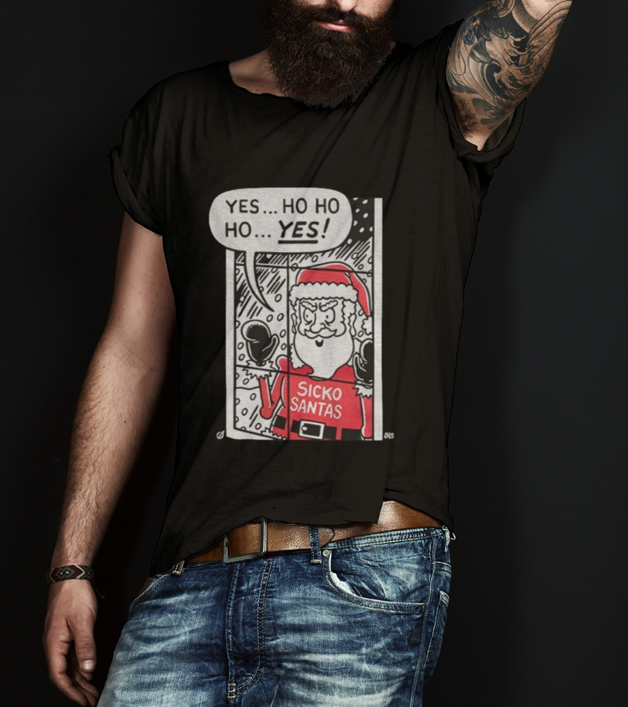 Sicko Santas Yes Ho Ho Ho Yes Merry Christmas T-Shirt