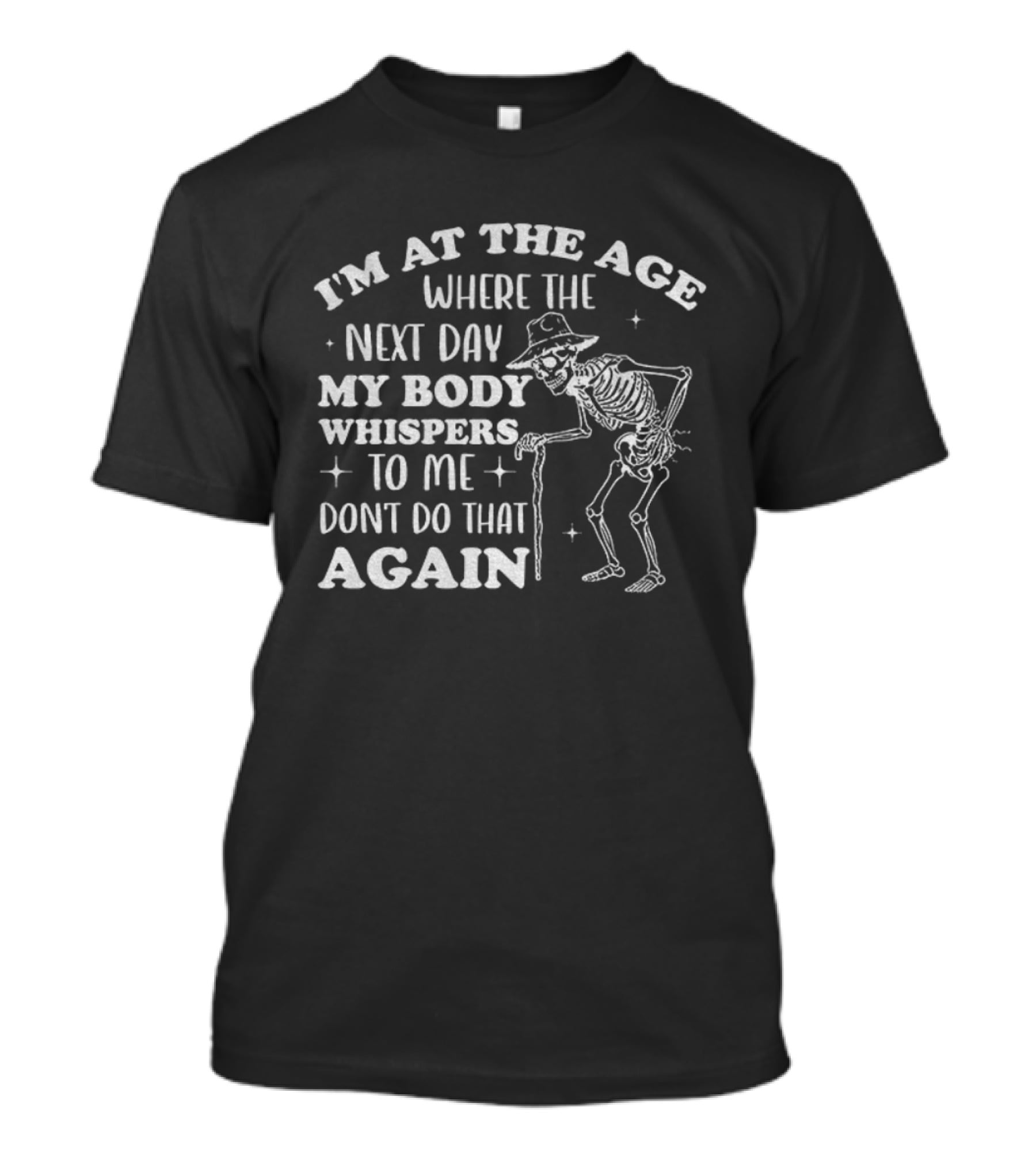 I'm At The Age Skeleton My Body Whispers Don't Do That Again T-Shirt
