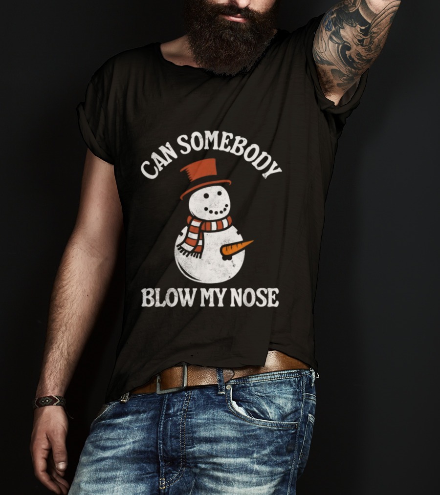 Can Somebody Blow My Nose Funny Snowman Christmas T-Shirt