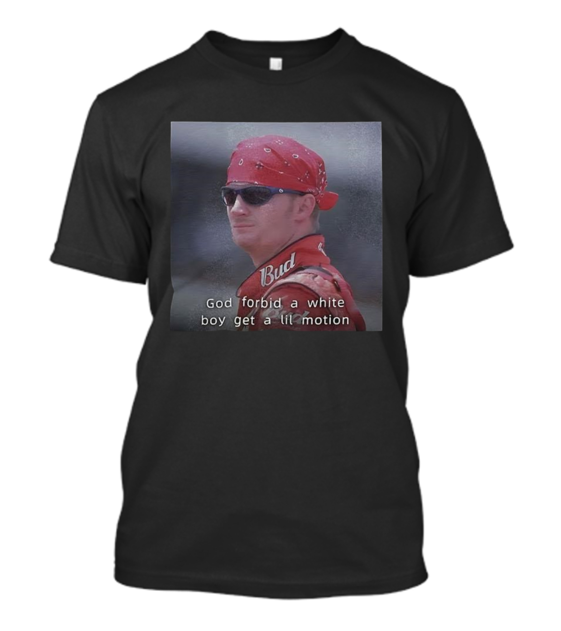 God Forbid A White Boy Get A Lil Motion Dale Earnhardt Jr NASCAR Retro T-Shirt