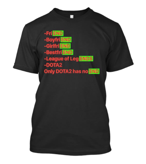 Friend Boyfriend Girlfriend Bestfriend League Of Legends Dota2 Only Dota2 Has No End T-Shirt