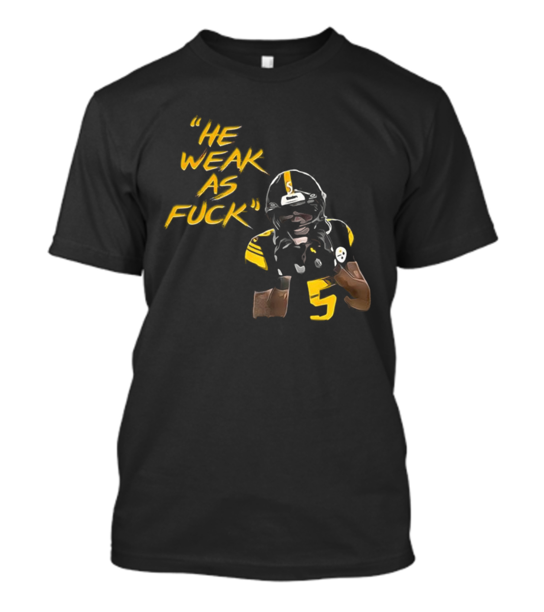 He Weak As Fuck Funny Moment Jalen Ramsey Pittsburgh Steelers NFL T-Shirt