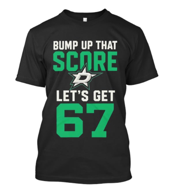 Bump Up That Score Let's Get 67 Dallas Stars Hockey Team Spirit Motivational Slogan T-Shirt