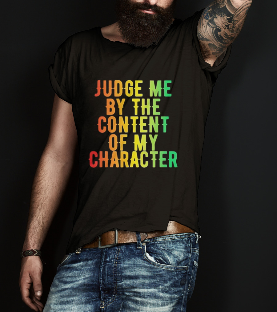 Martin Luther King Jr Judge Me By The Content Of My Character Rainbow Text T-Shirt