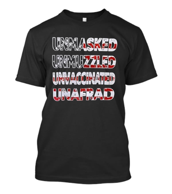 Unmasked Unmuzzled Unvaccinated Unafraid USA Flag Patriotic Statement T-Shirt