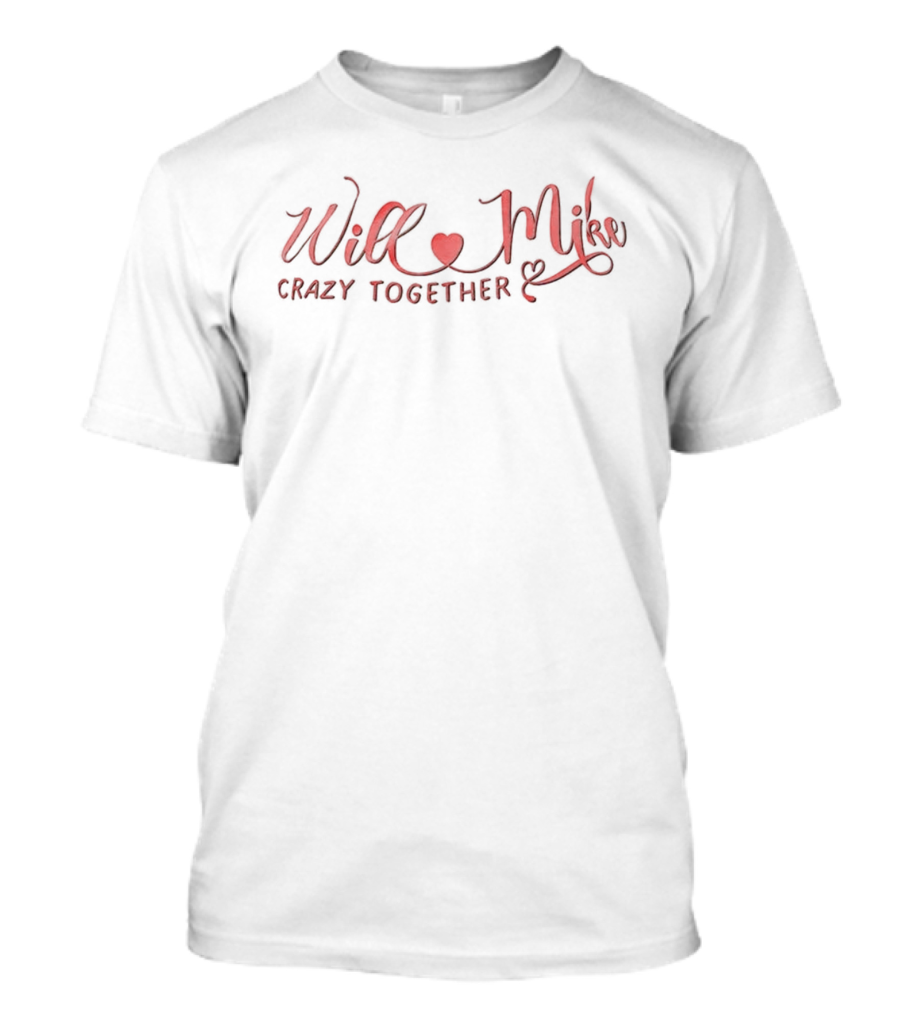 Will Mike Heart Crazy Together T-Shirt