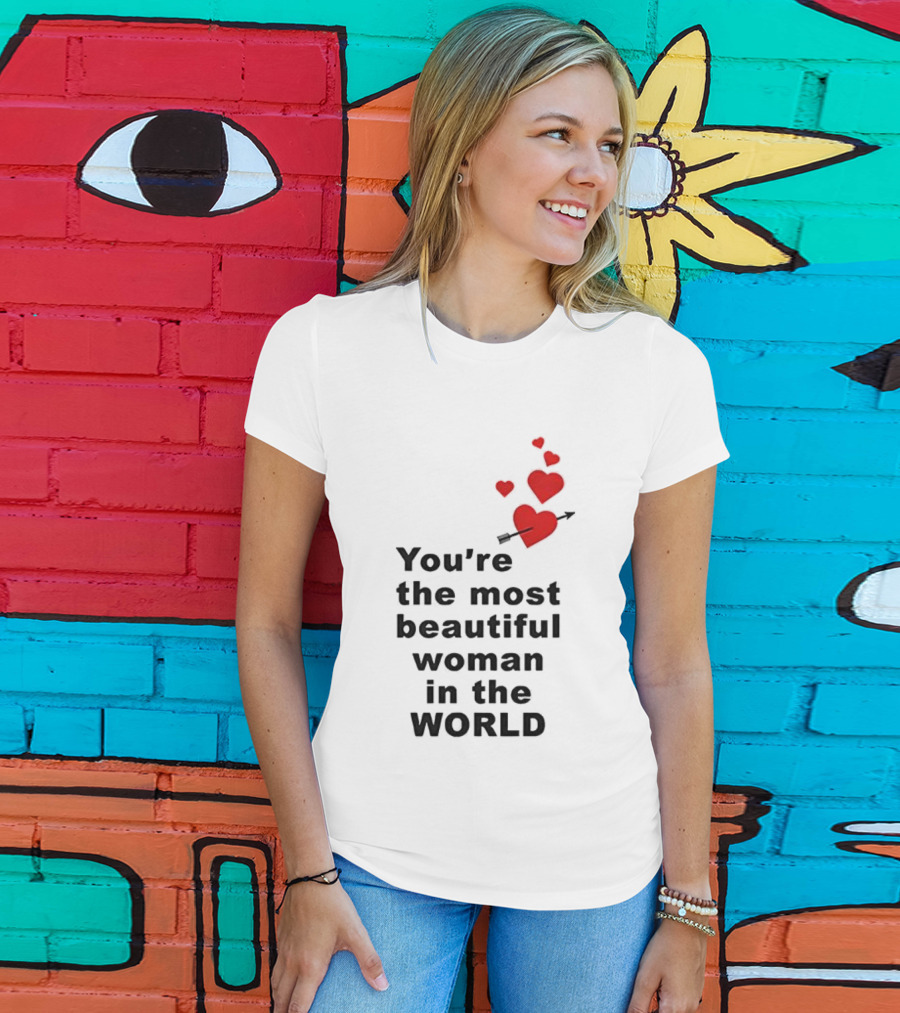 You're The Most Beautiful Woman In The World Red Hearts Arrow T-Shirt