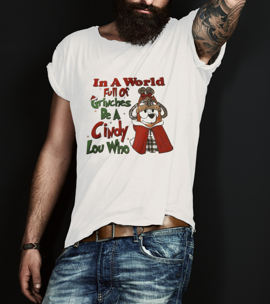 In A World Full Of Grinches Be A Cindy Lou Who Bluey T-Shirt