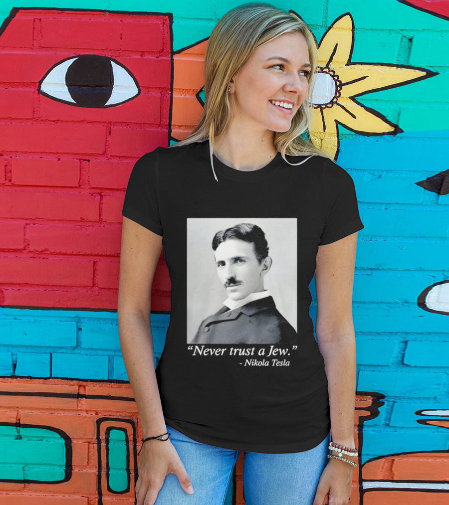Never Trust A Jew Nikola Tesla T-Shirt