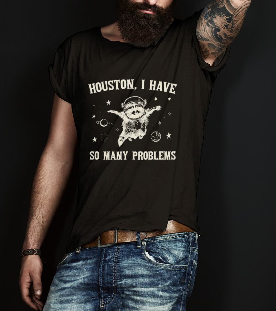 Houston I Have So Many Problems Raccoon In Space 90s Retro Astronaut T-Shirt