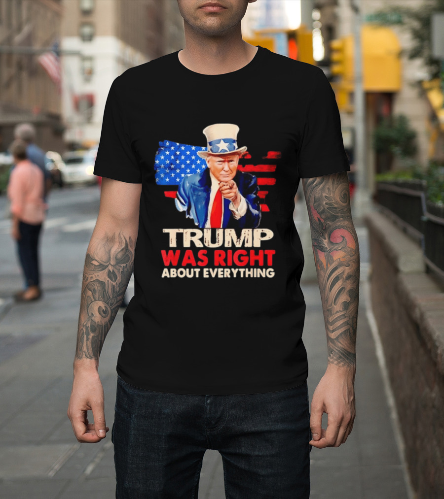 TRUMP WAS RIGHT ABOUT EVERYTHING Uncle Sam American Map T-Shirt