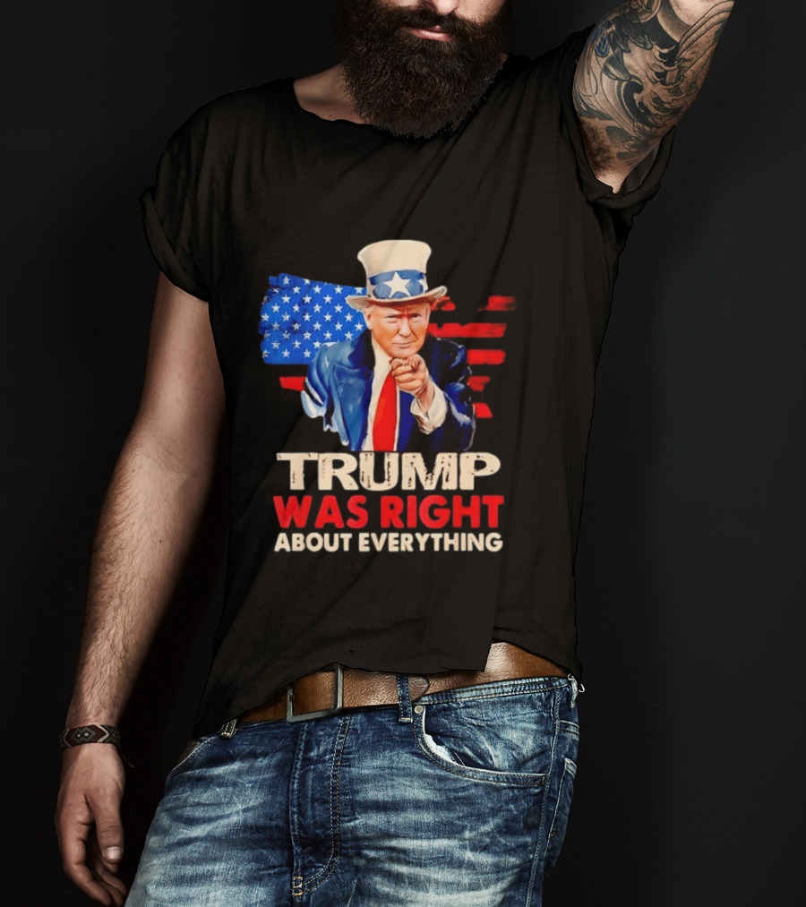 TRUMP WAS RIGHT ABOUT EVERYTHING Uncle Sam American Map T-Shirt