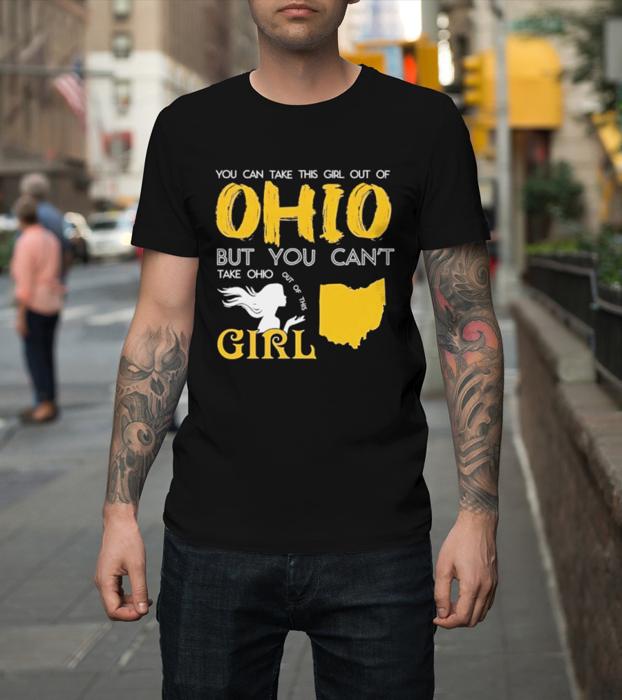 You Can Take This Girl Out Of Ohio But You Can't Take Ohio Out Of This Girl Ohio Silhouette And Script T-Shirt