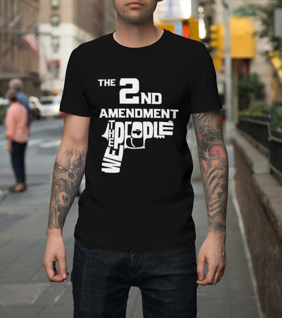 The 2nd Amendment We The People Gun Rights T-Shirt