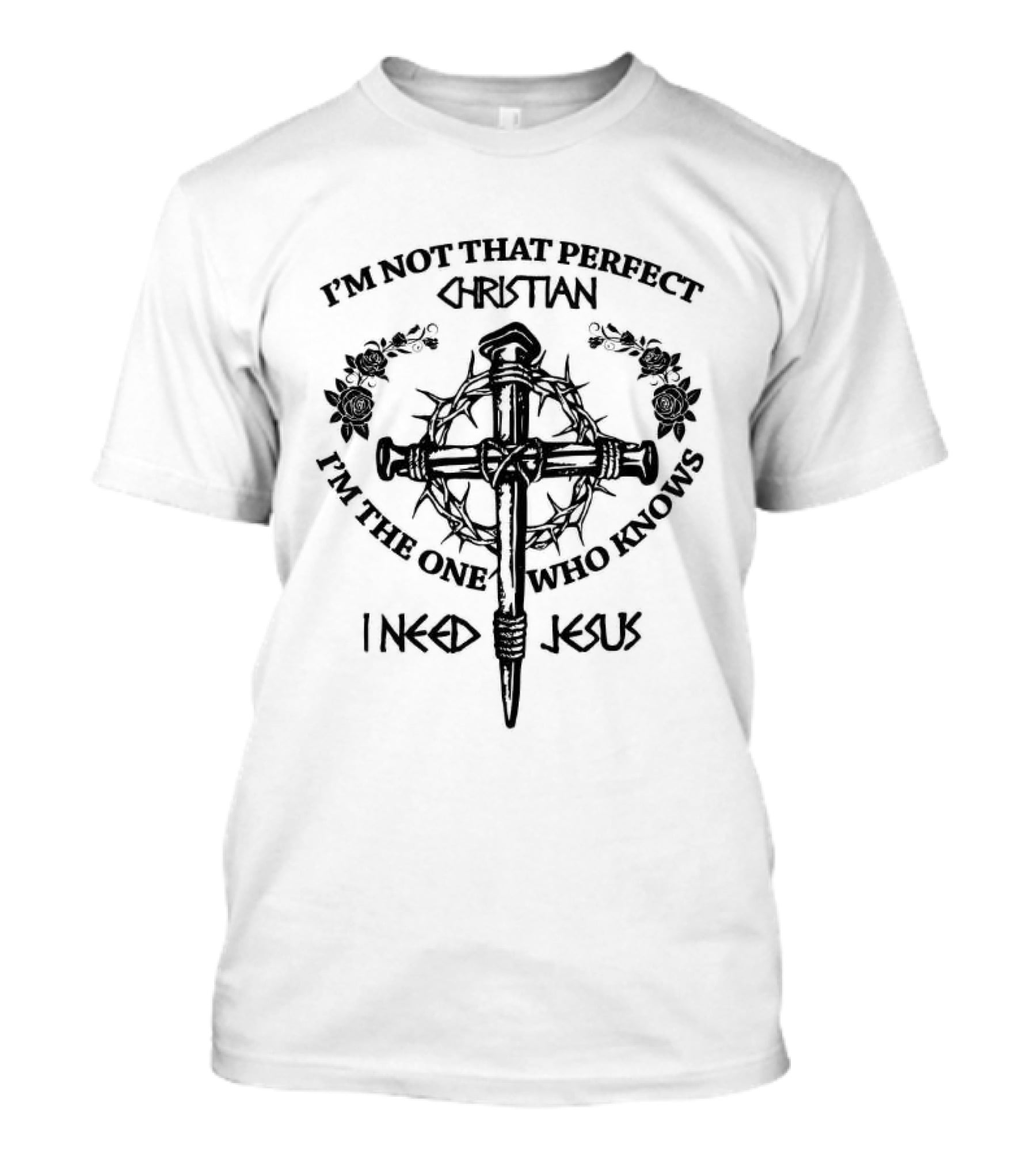 I'M Not That Perfect Christian I Need Jesus Thorns Cross T-Shirt
