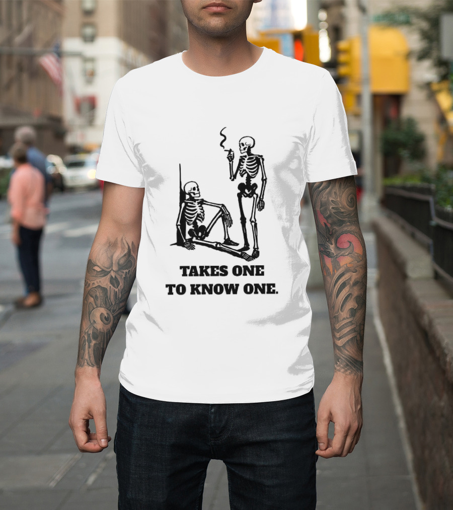 Skeleton Takes One To Know One Smoking Skeletons T-Shirt