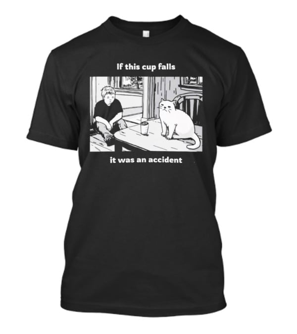 If This Cup Falls It Was An Accident Cat Scene T-Shirt