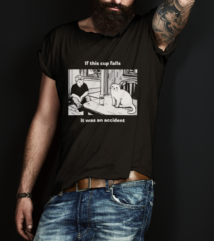 If This Cup Falls It Was An Accident Cat Scene T-Shirt