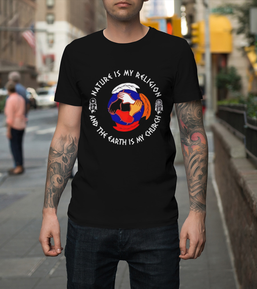 Nature Is My Religion Earth Is My Church Native American Symbolic Circle With Dreamcatchers And Feathered Globe T-Shirt