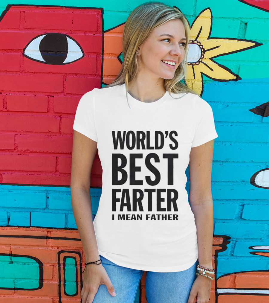 World's Best Farter I Mean Father Funny Dad Joke T-Shirt