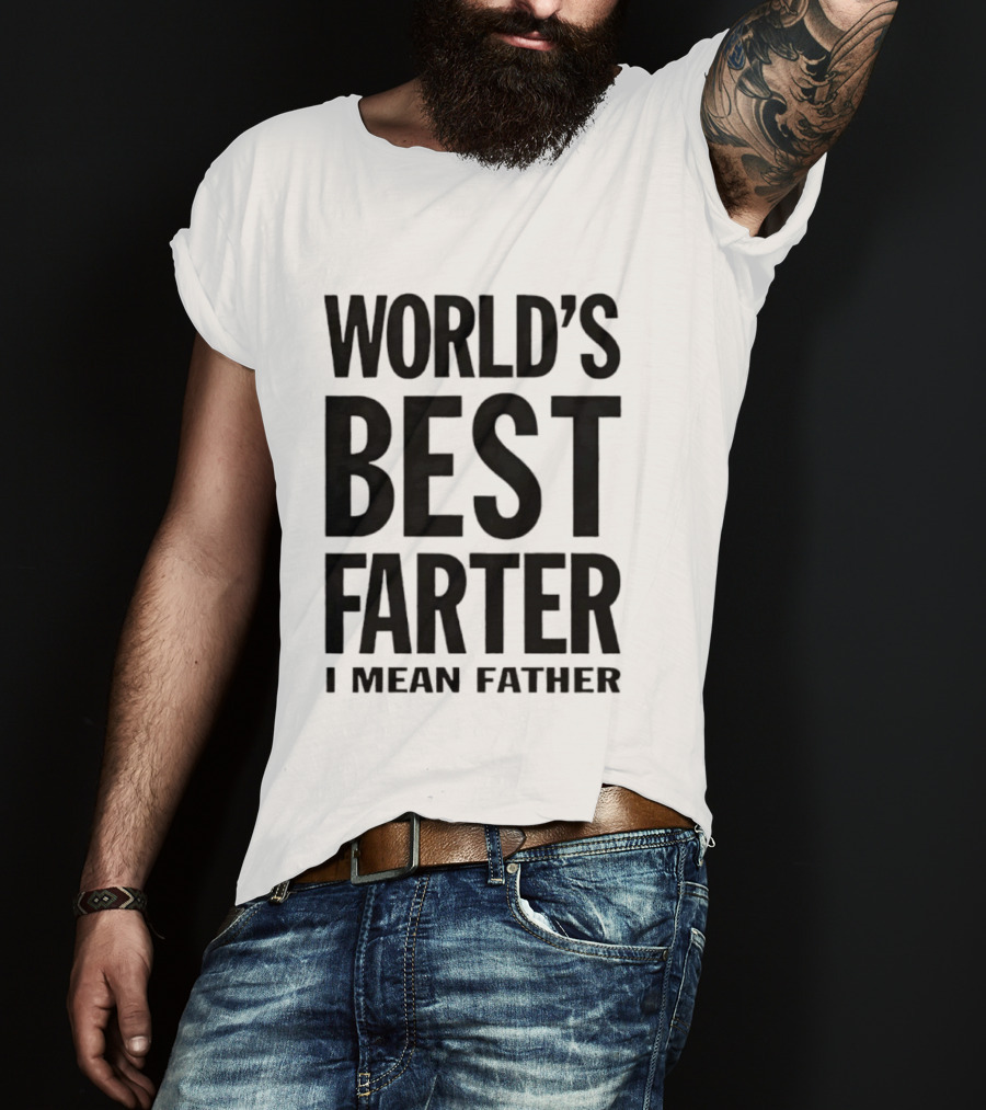 World's Best Farter I Mean Father Funny Dad Joke T-Shirt