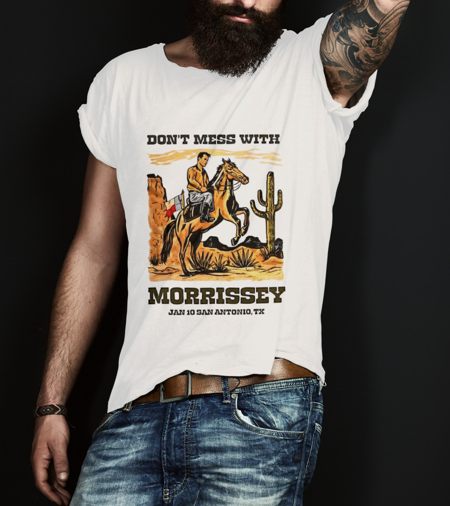 Don't Mess With Morrissey Cowboy Scene Jan 10 San Antonio TX T-Shirt