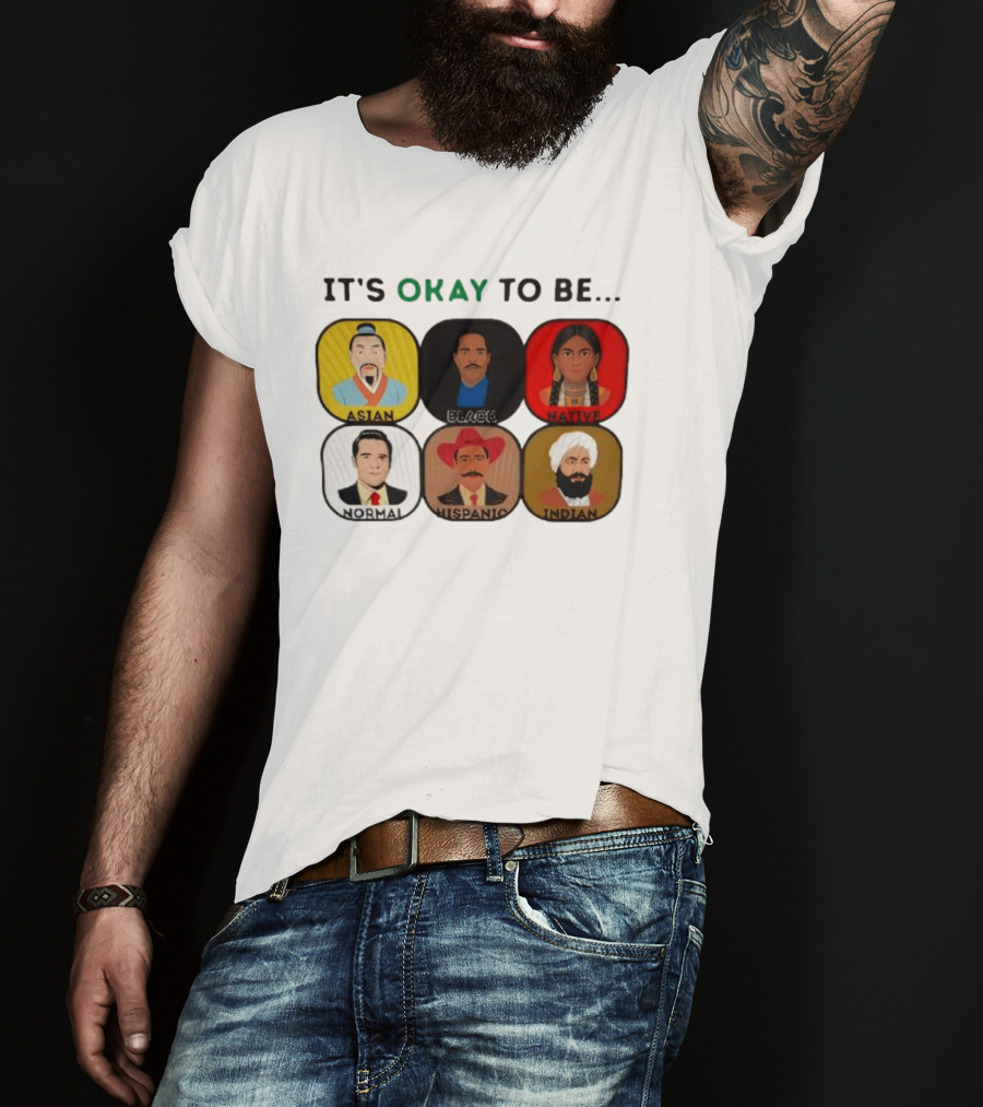 It's Okay To Be Asian Black Native Normal Hispanic Indian T-Shirt