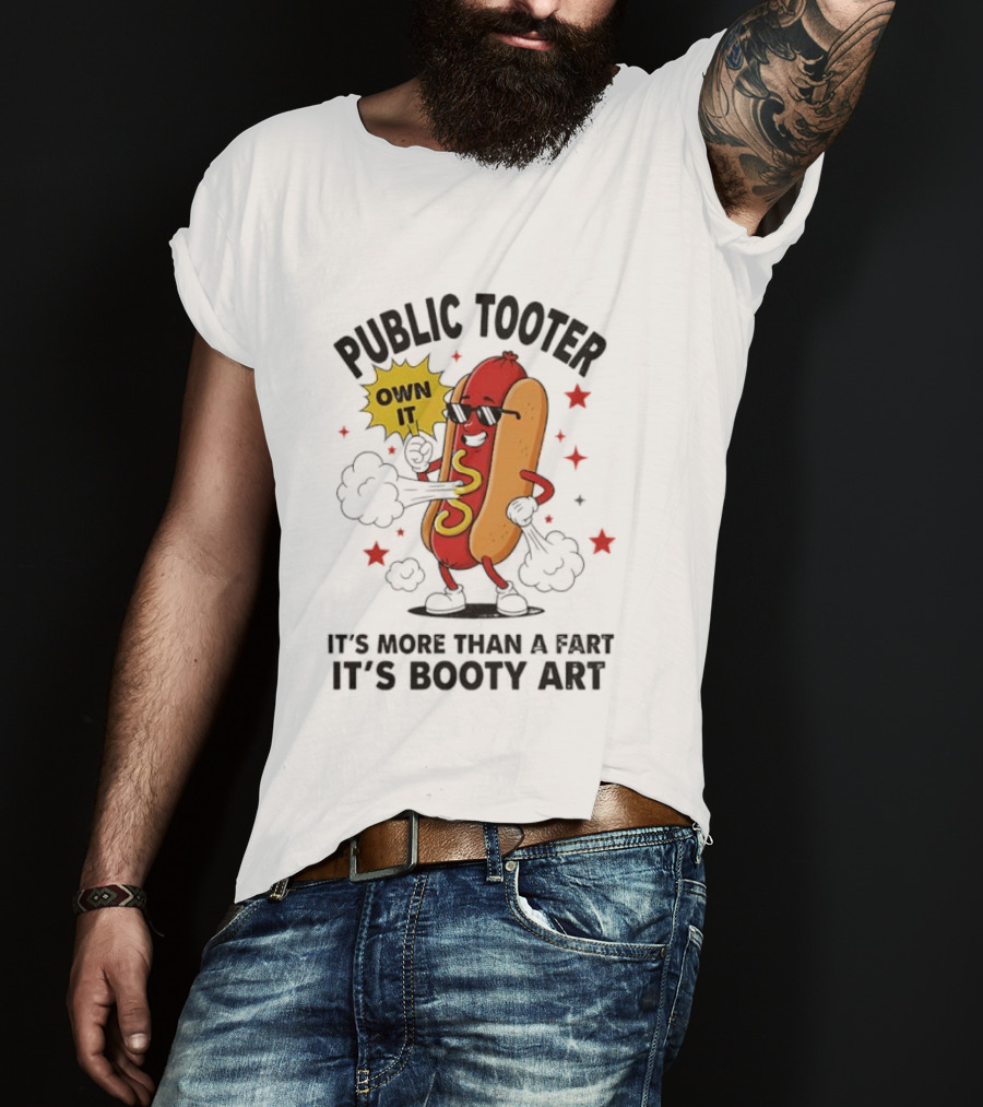 Public Tooter Own It More Than A Fart Booty Art Sausage T-Shirt
