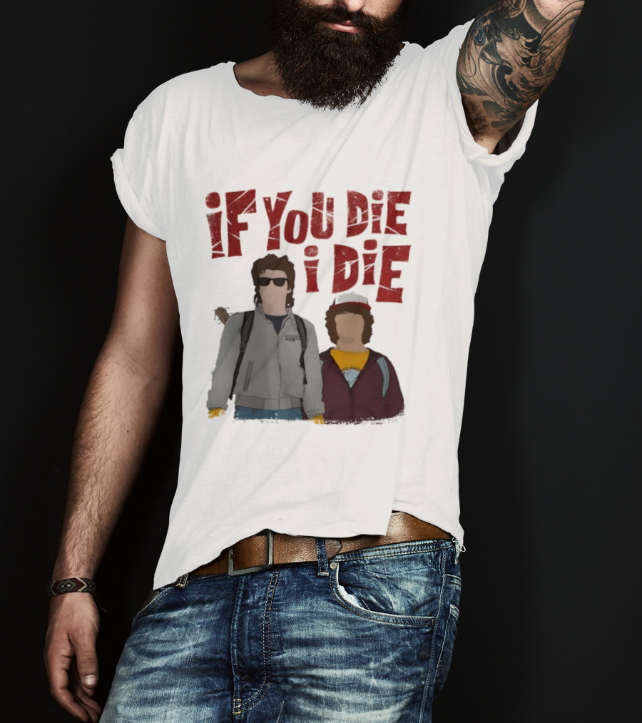 Stranger Things Steve Dustin If You Die I Die T-Shirt