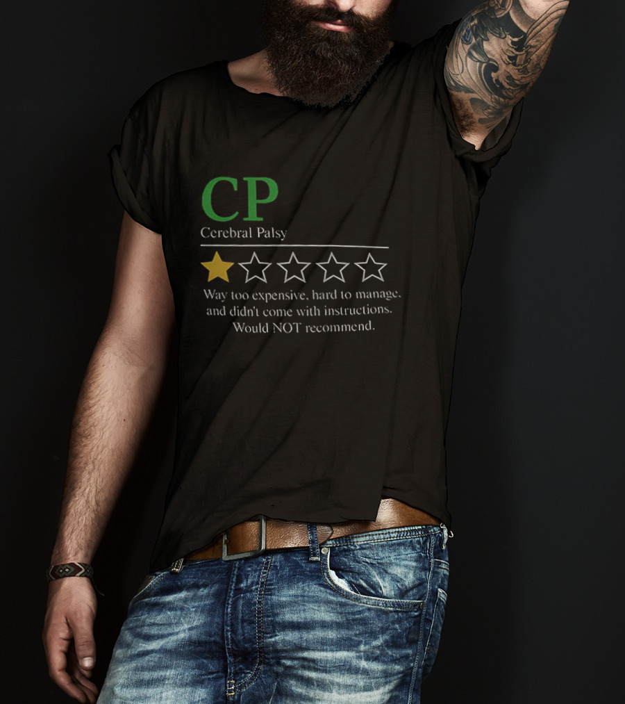 CP Cerebral Palsy 1 Star Way Too Expensive Hard To Manage Would Not Recommend T-Shirt
