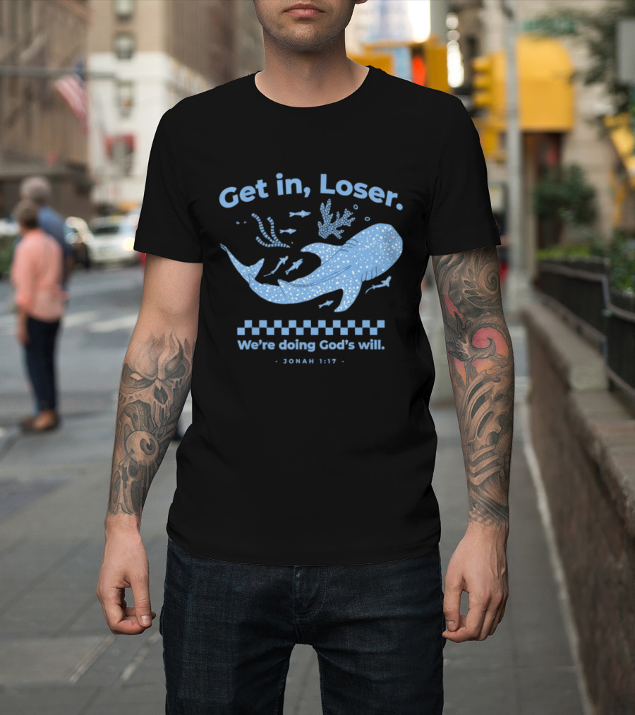 Get In Loser We're Doing God's Will Jonah 1:17 Christian Message Whale Ocean T-Shirt