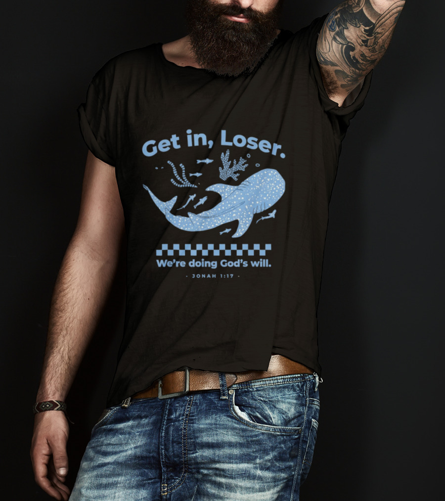 Get In Loser We're Doing God's Will Jonah 1:17 Christian Message Whale Ocean T-Shirt