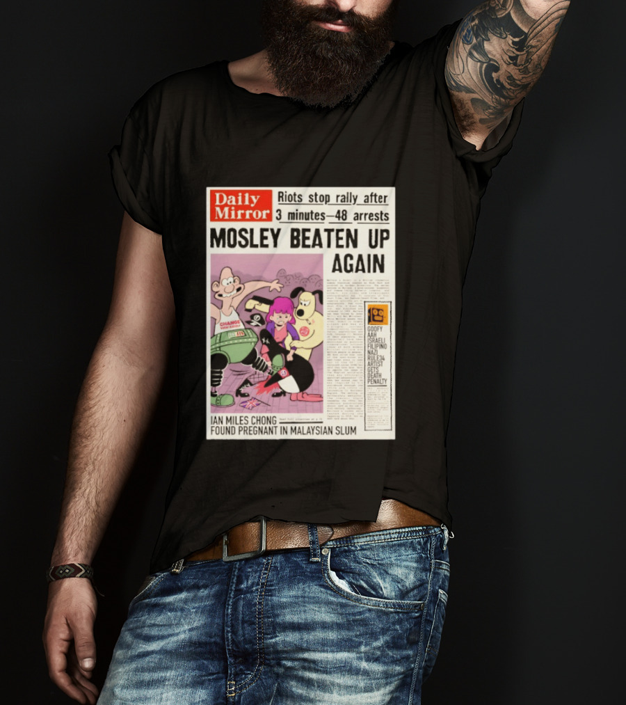 Daily Mirror Riots Stop Rally After Mosley Beaten Up Again T-Shirt