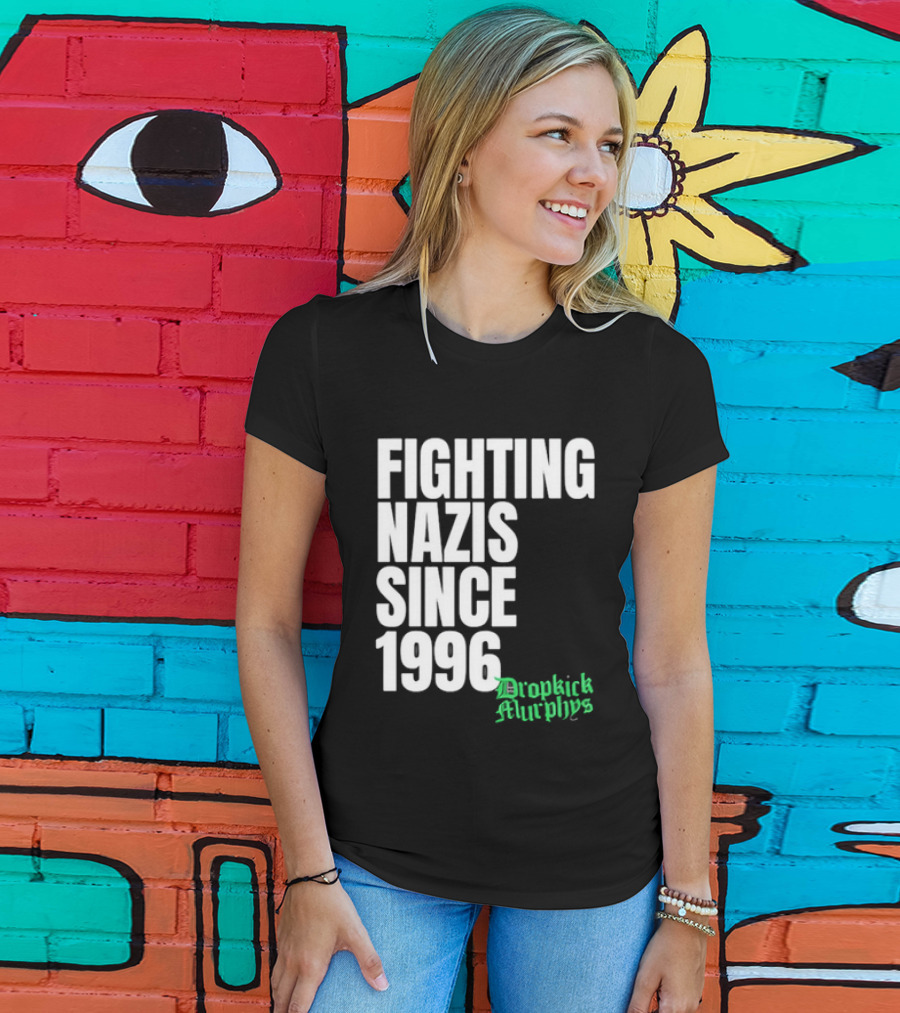 Fighting Nazis Since 1996 Dropkick Murphys T-Shirt