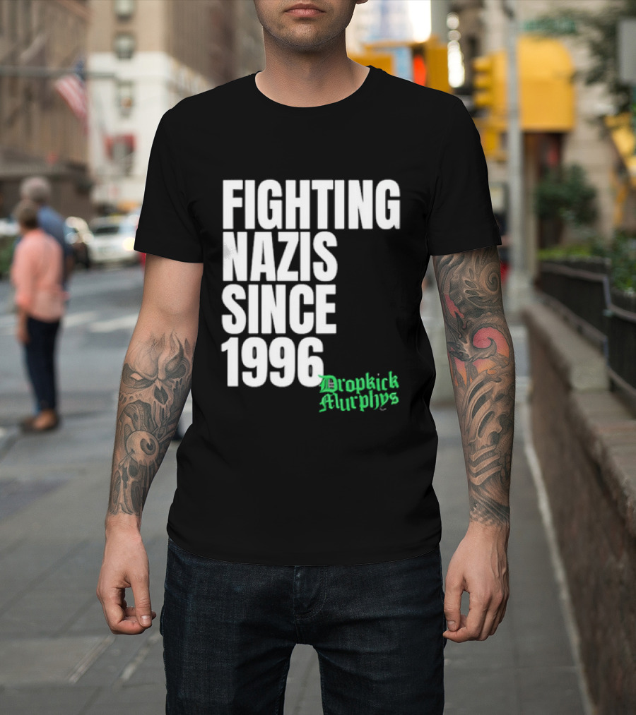 Fighting Nazis Since 1996 Dropkick Murphys T-Shirt