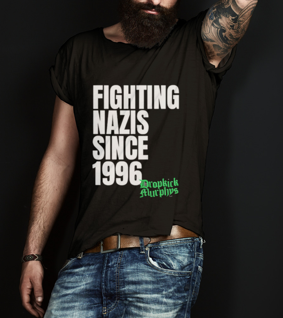 Fighting Nazis Since 1996 Dropkick Murphys T-Shirt