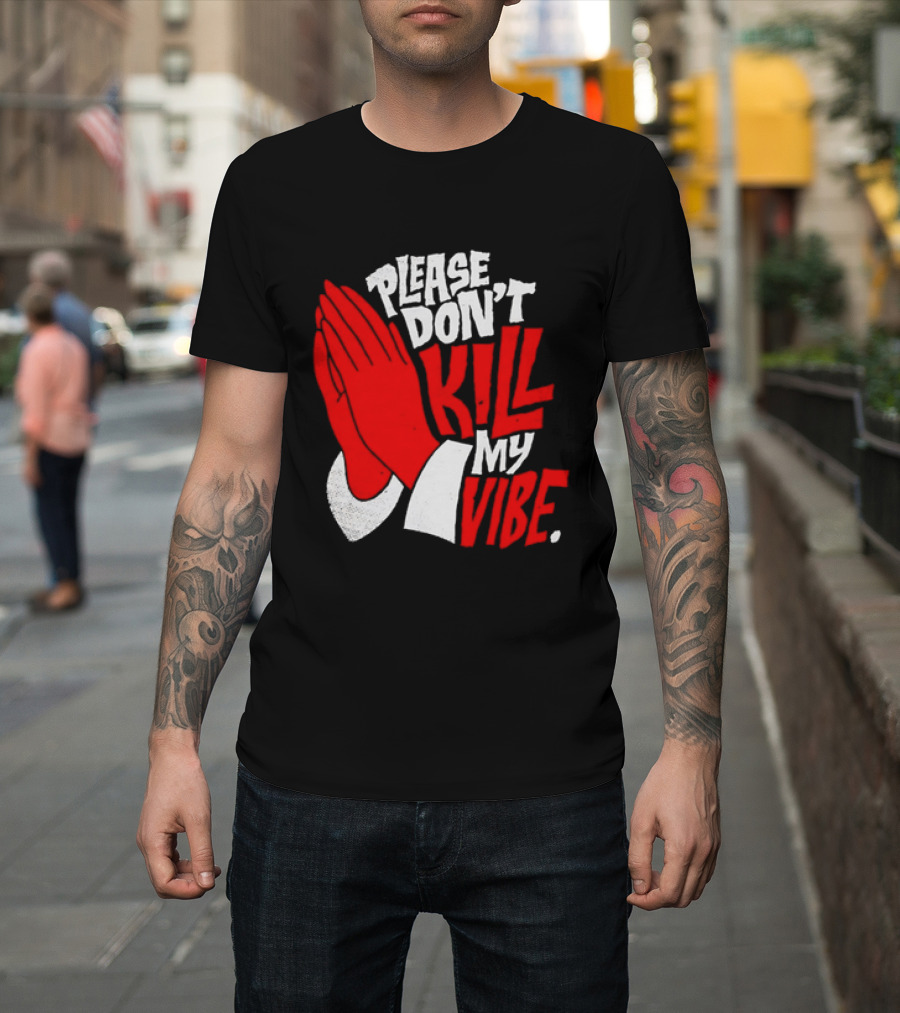 Please Don't Kill My Vibe Praying Hands T-Shirt